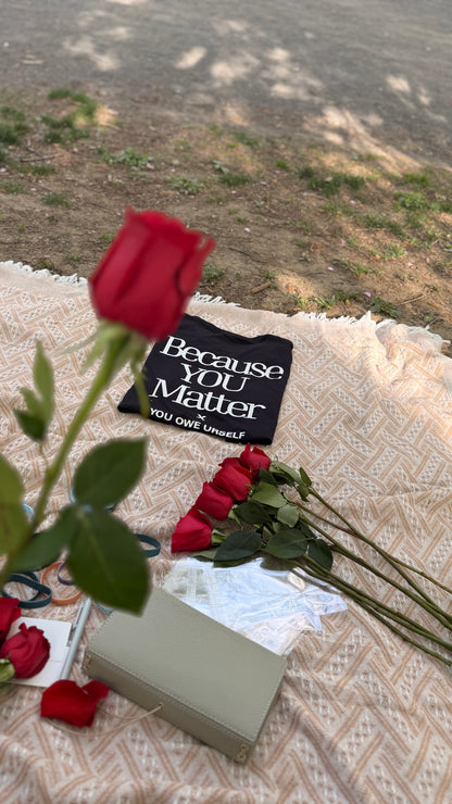 Because YOU Matter T- Shirt🌹💌