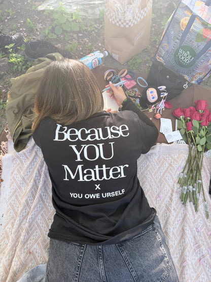 Because YOU Matter T- Shirt🌹💌